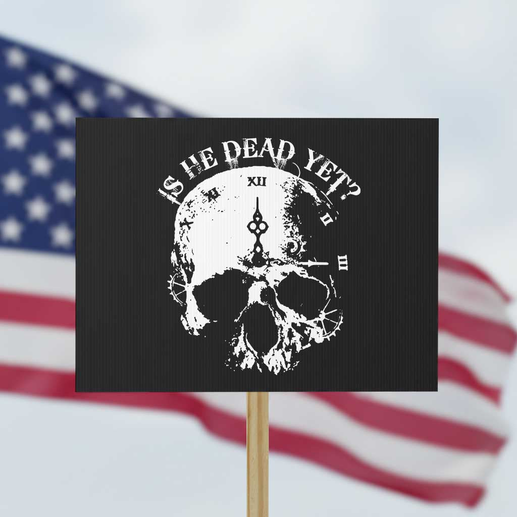 Is He Dead Yet Protest Sign Skull Distressed - Wonder Print Shop