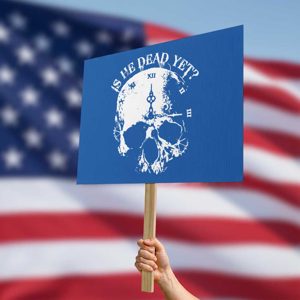 Is He Dead Yet Protest Sign Skull Distressed - Wonder Print Shop