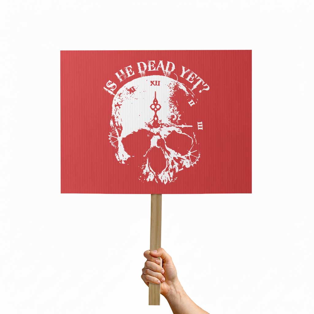 Is He Dead Yet Protest Sign Skull Distressed - Wonder Print Shop