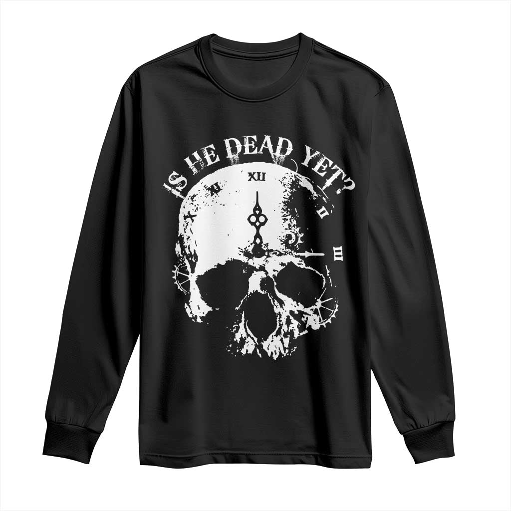 Is He Dead Yet Long Sleeve Shirt Skull Distressed