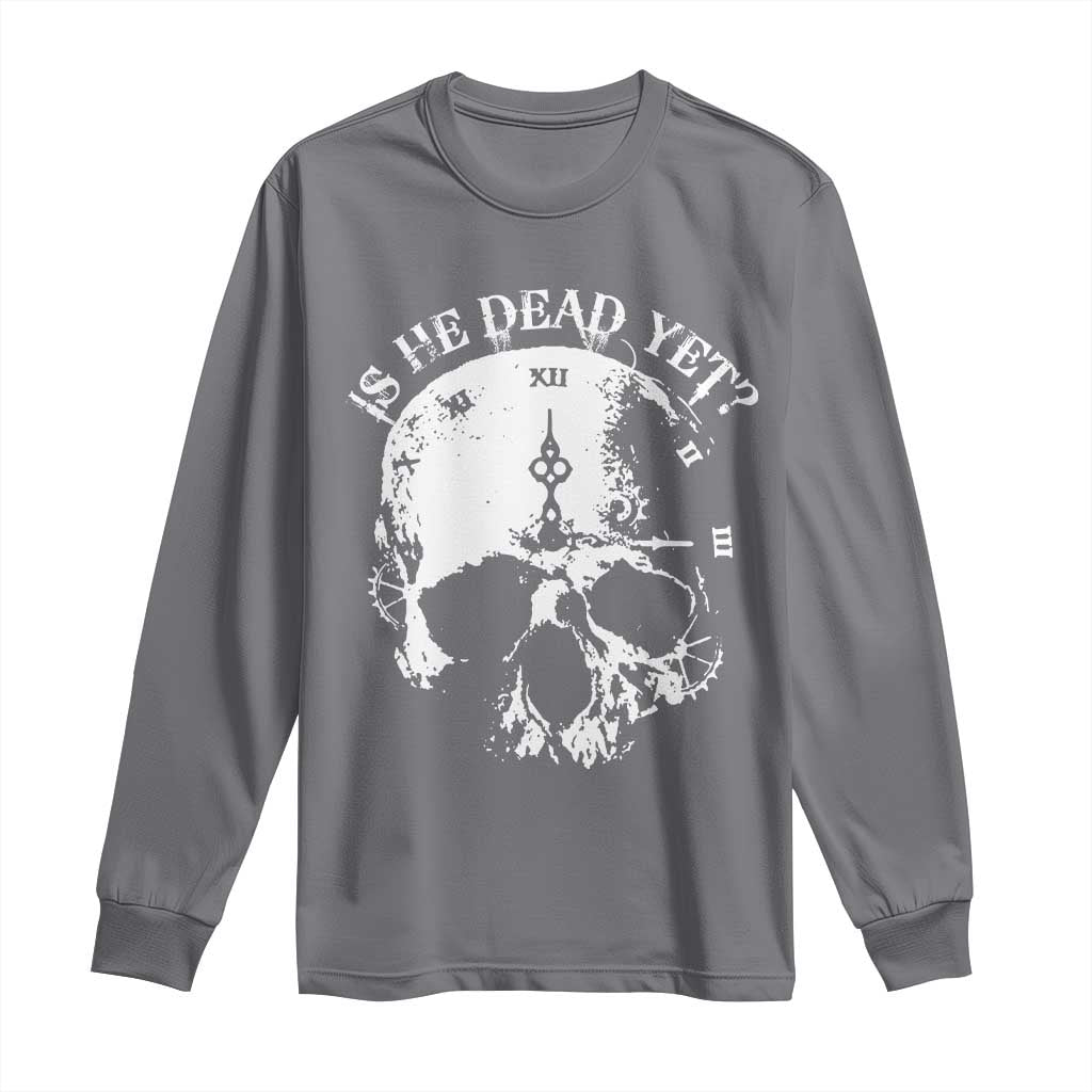 Is He Dead Yet Long Sleeve Shirt Skull Distressed