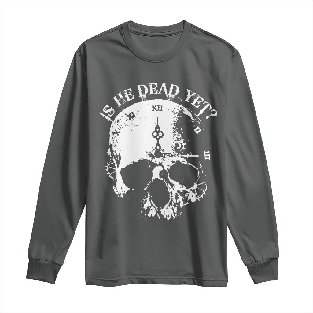 Is He Dead Yet Long Sleeve Shirt Skull Distressed