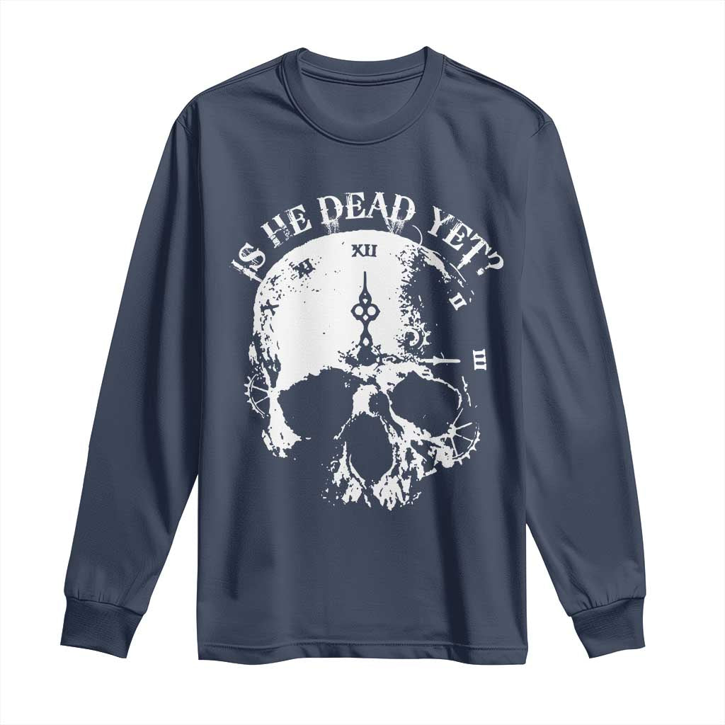 Is He Dead Yet Long Sleeve Shirt Skull Distressed
