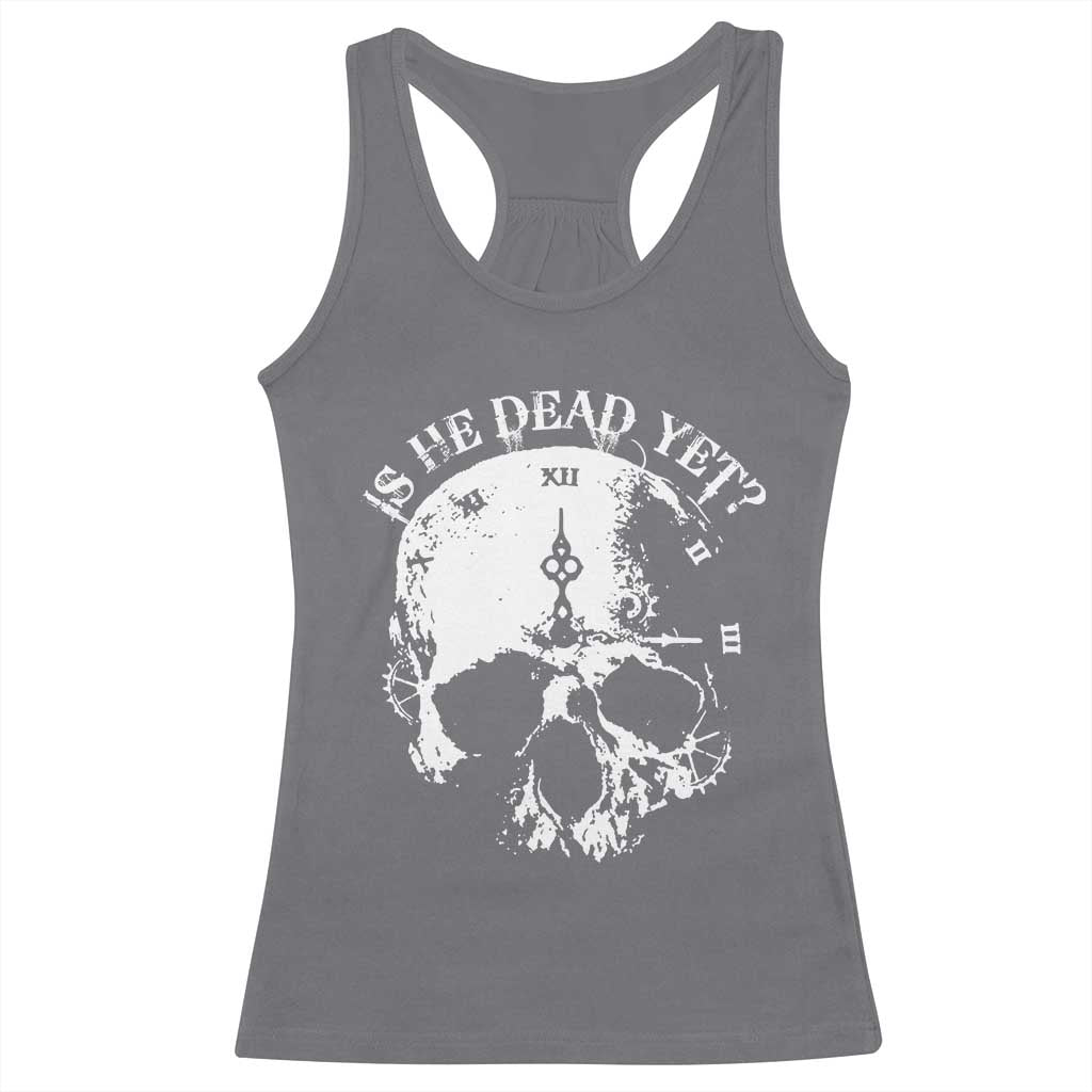 Is He Dead Yet Racerback Tank Top Skull Distressed