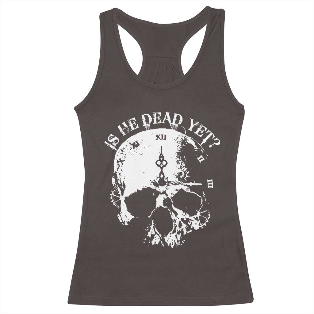 Is He Dead Yet Racerback Tank Top Skull Distressed