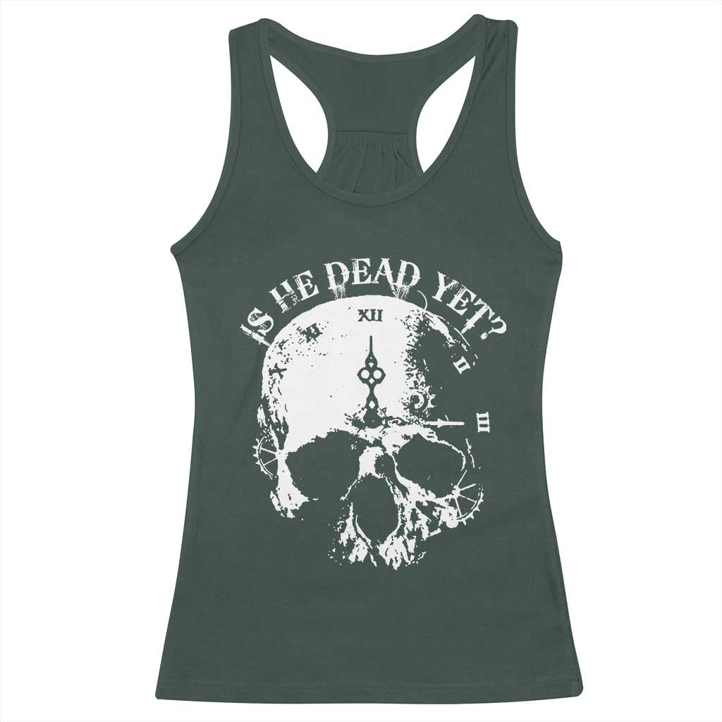 Is He Dead Yet Racerback Tank Top Skull Distressed
