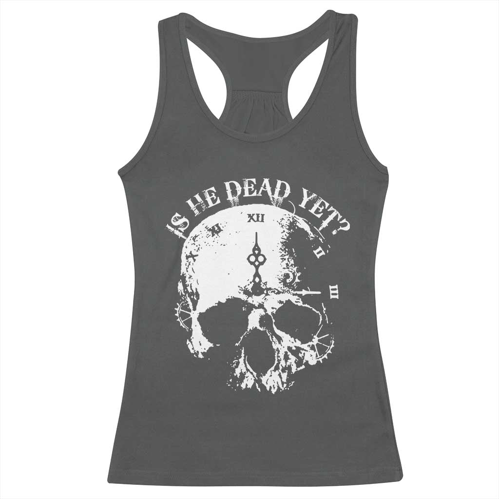 Is He Dead Yet Racerback Tank Top Skull Distressed