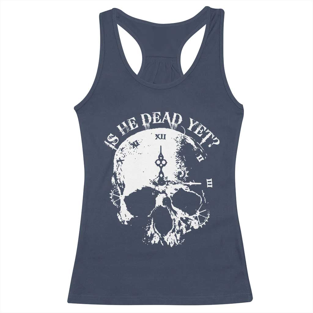Is He Dead Yet Racerback Tank Top Skull Distressed