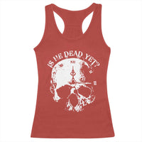 Is He Dead Yet Racerback Tank Top Skull Distressed