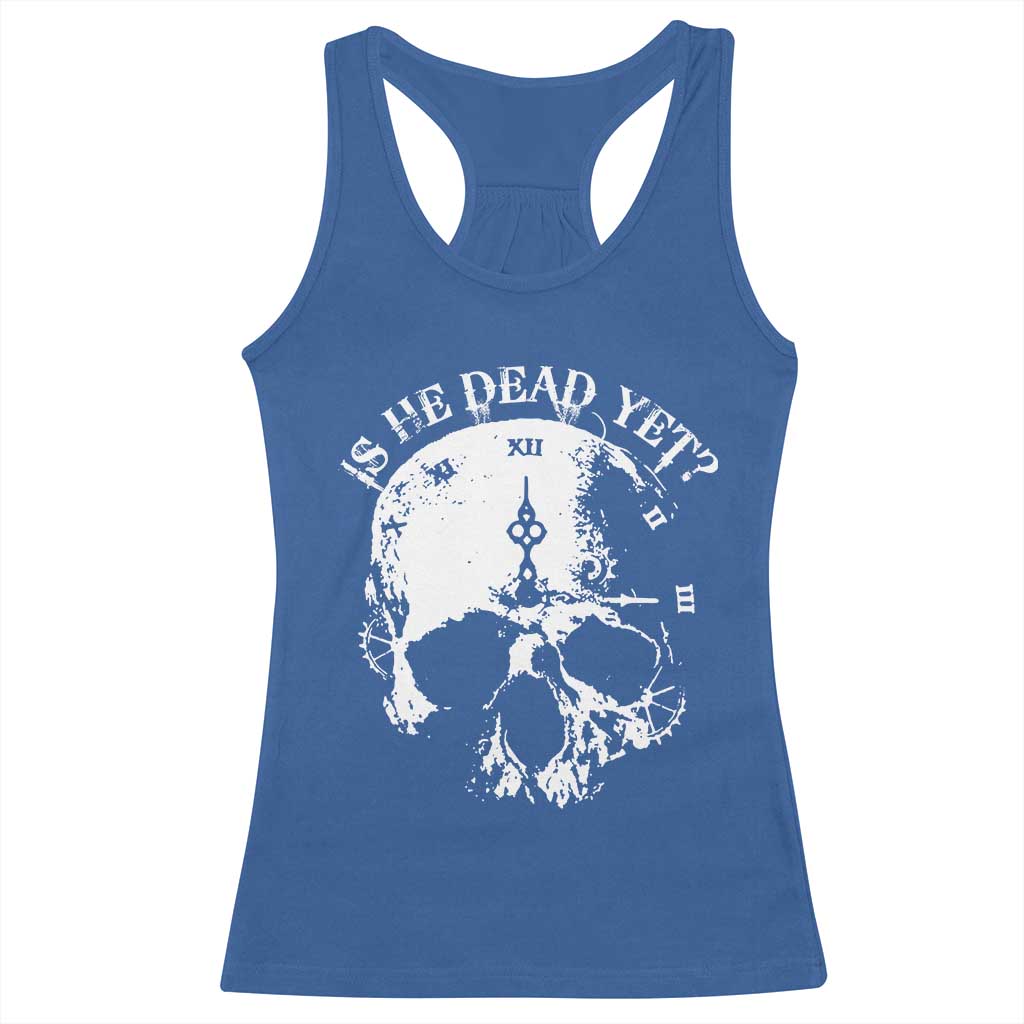Is He Dead Yet Racerback Tank Top Skull Distressed