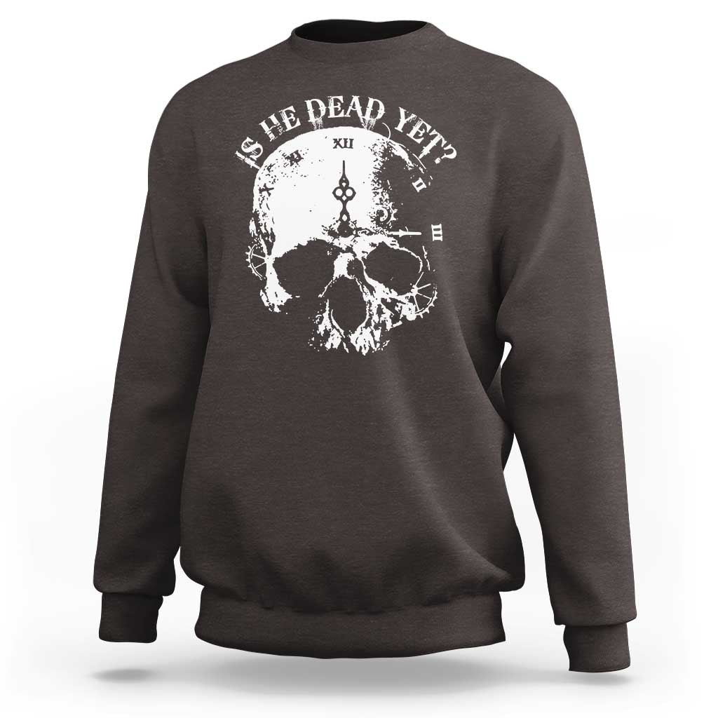 Is He Dead Yet Sweatshirt Skull Distressed
