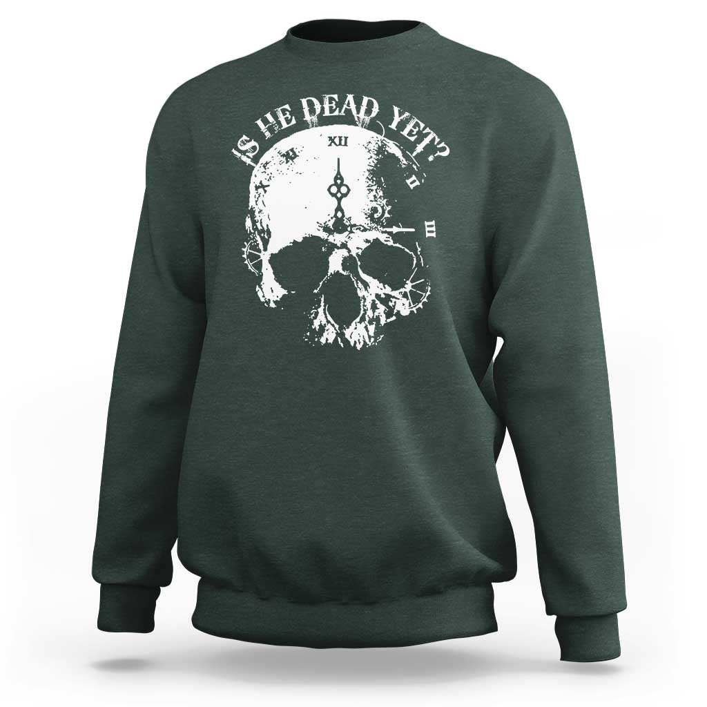 Is He Dead Yet Sweatshirt Skull Distressed