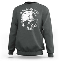 Is He Dead Yet Sweatshirt Skull Distressed