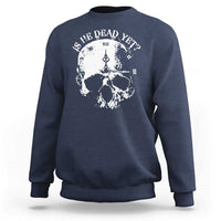 Is He Dead Yet Sweatshirt Skull Distressed
