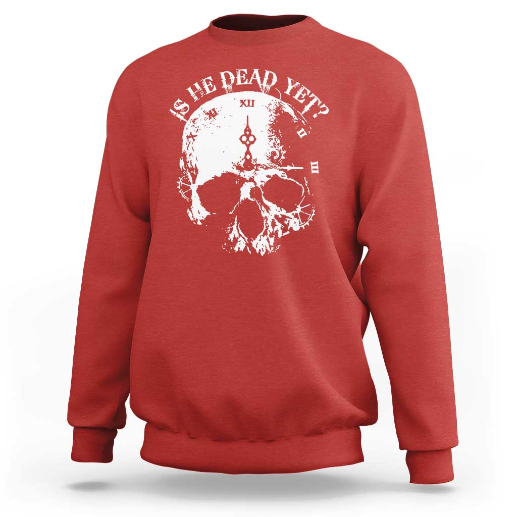 Is He Dead Yet Sweatshirt Skull Distressed