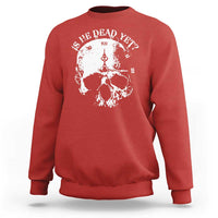 Is He Dead Yet Sweatshirt Skull Distressed