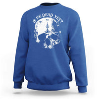 Is He Dead Yet Sweatshirt Skull Distressed