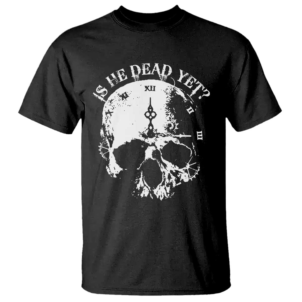 Is He Dead Yet T Shirt Skull Distressed