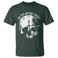 Is He Dead Yet T Shirt Skull Distressed