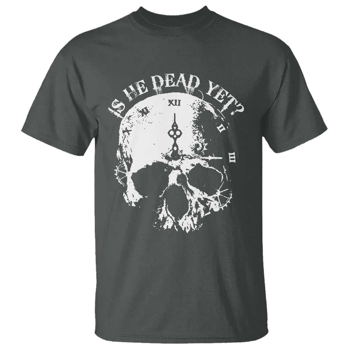 Is He Dead Yet T Shirt Skull Distressed
