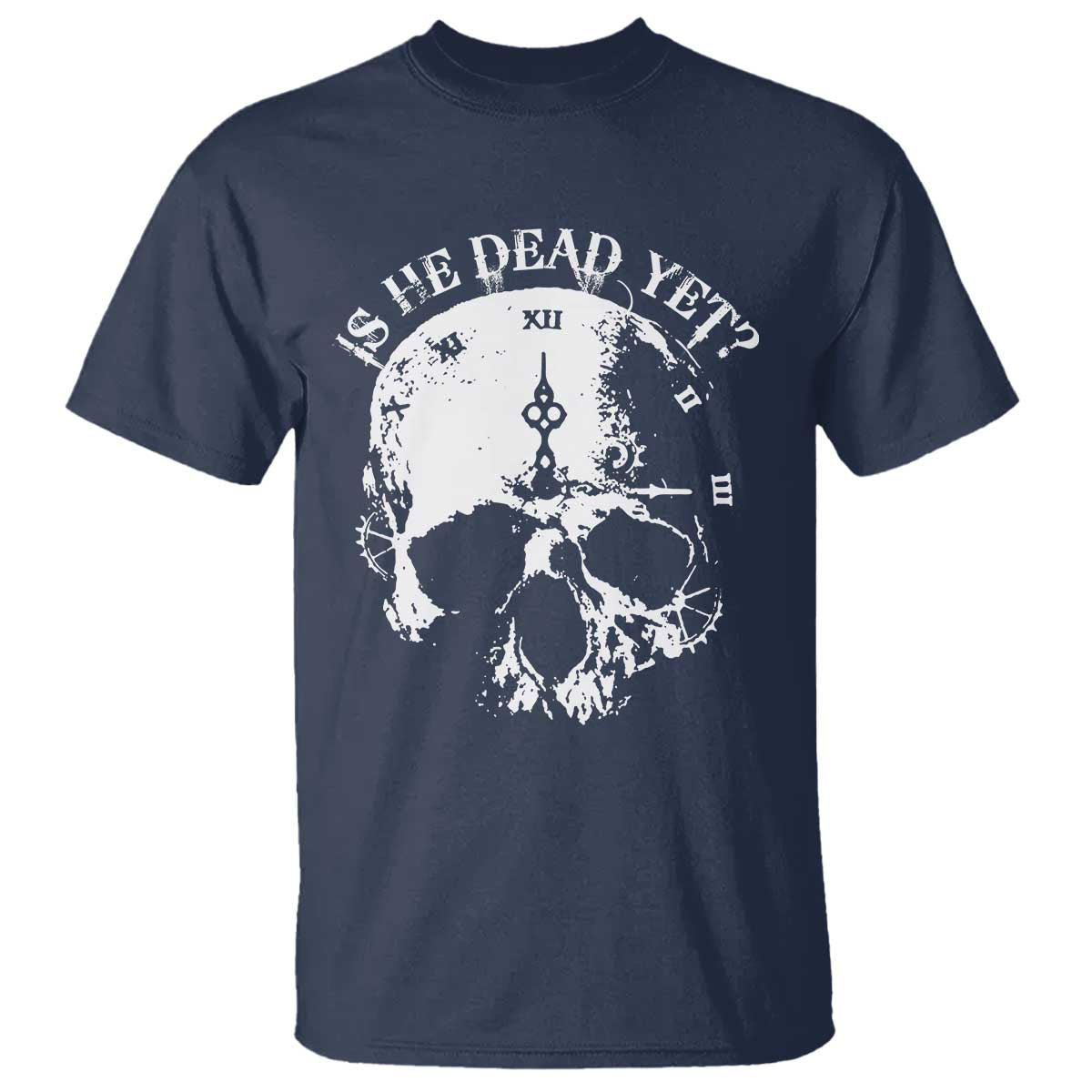 Is He Dead Yet T Shirt Skull Distressed