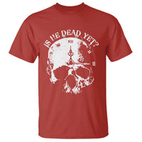 Is He Dead Yet T Shirt Skull Distressed