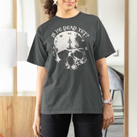 Is He Dead Yet T Shirt For Women Skull Distressed