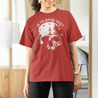 Is He Dead Yet T Shirt For Women Skull Distressed