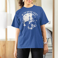 Is He Dead Yet T Shirt For Women Skull Distressed