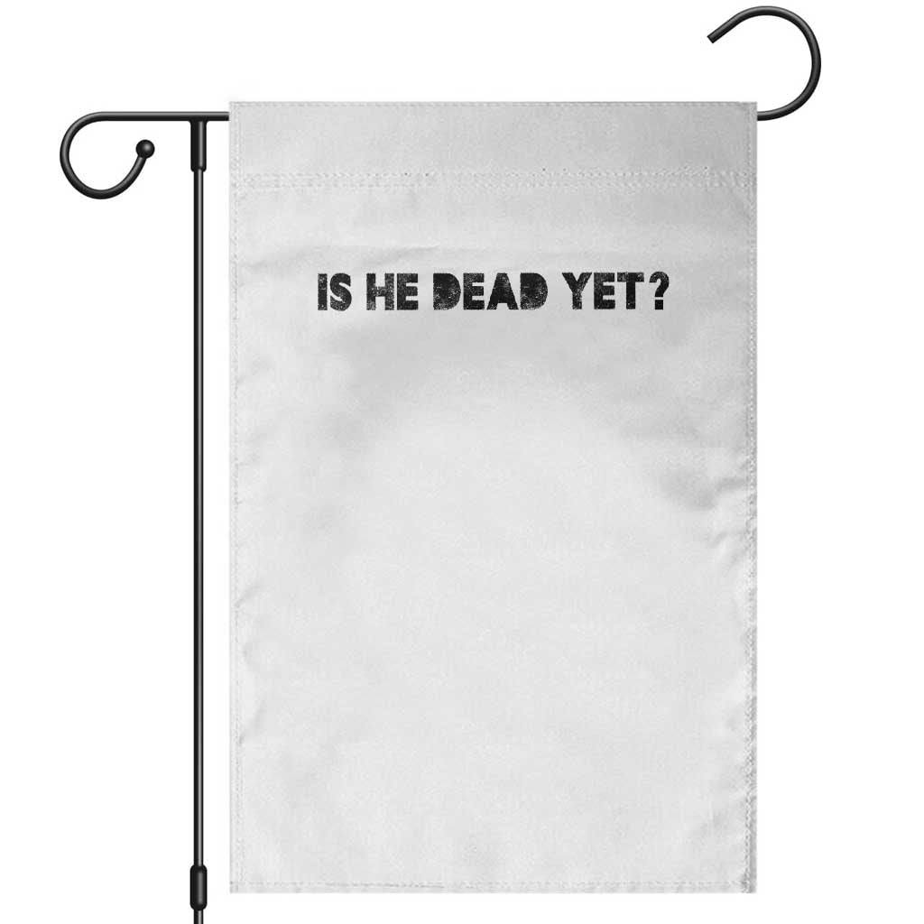 Is He Dead Yet Garden Flag Modern Classic - Wonder Print Shop