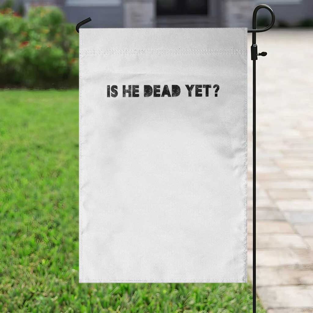 Is He Dead Yet Garden Flag Modern Classic - Wonder Print Shop