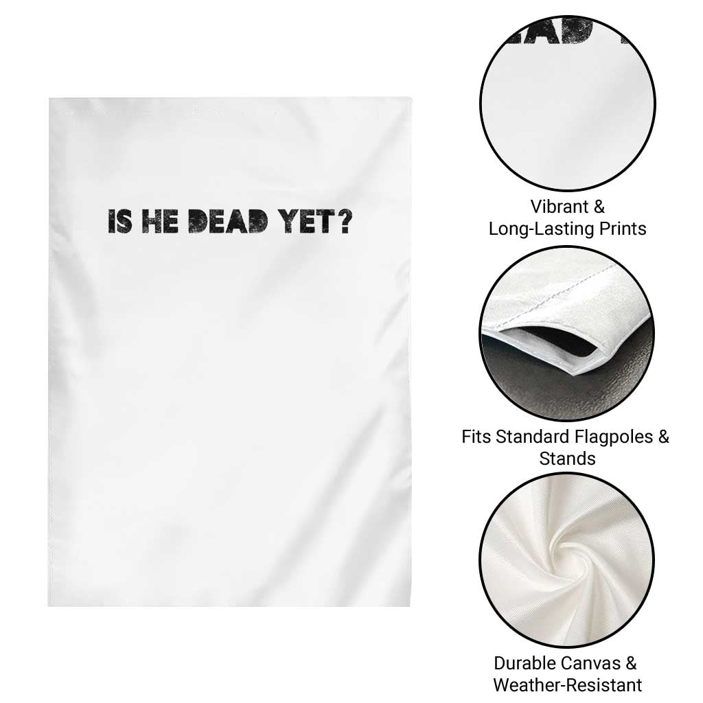 Is He Dead Yet Garden Flag Modern Classic - Wonder Print Shop