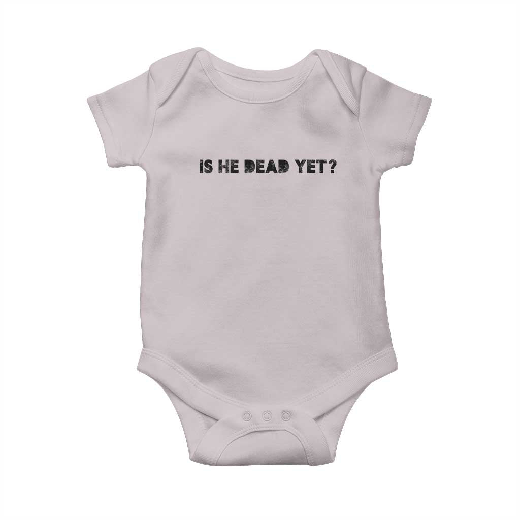 Is He Dead Yet Baby Onesie Modern Classic