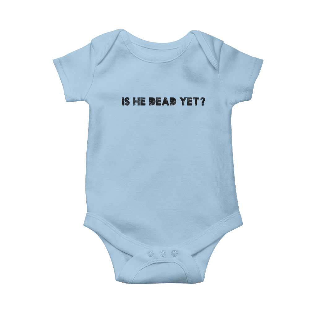 Is He Dead Yet Baby Onesie Modern Classic