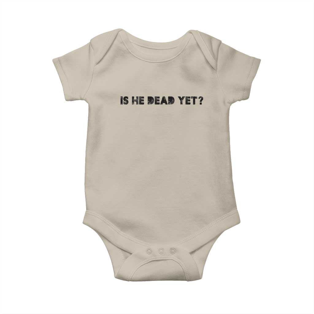 Is He Dead Yet Baby Onesie Modern Classic