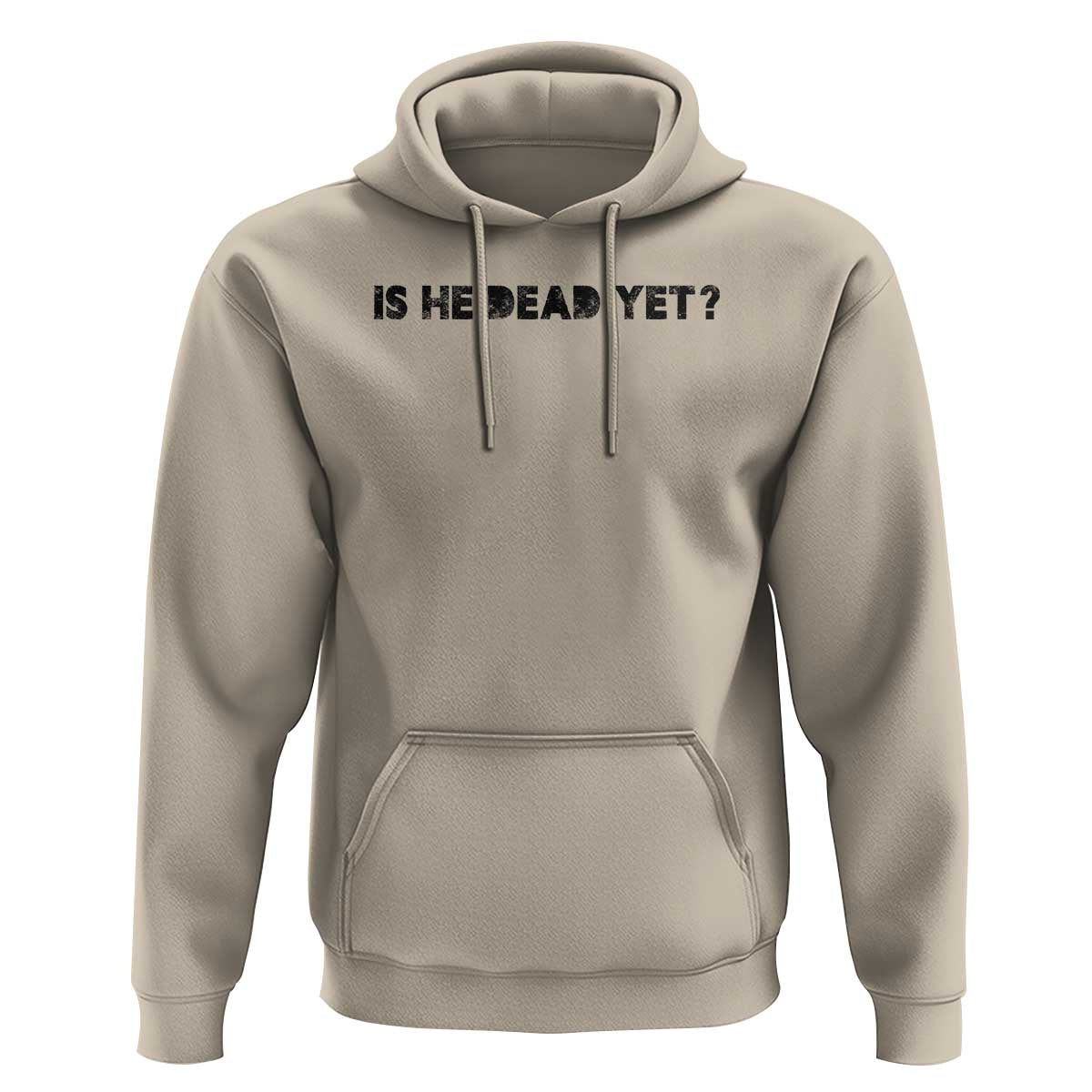 Is He Dead Yet Hoodie Modern Classic
