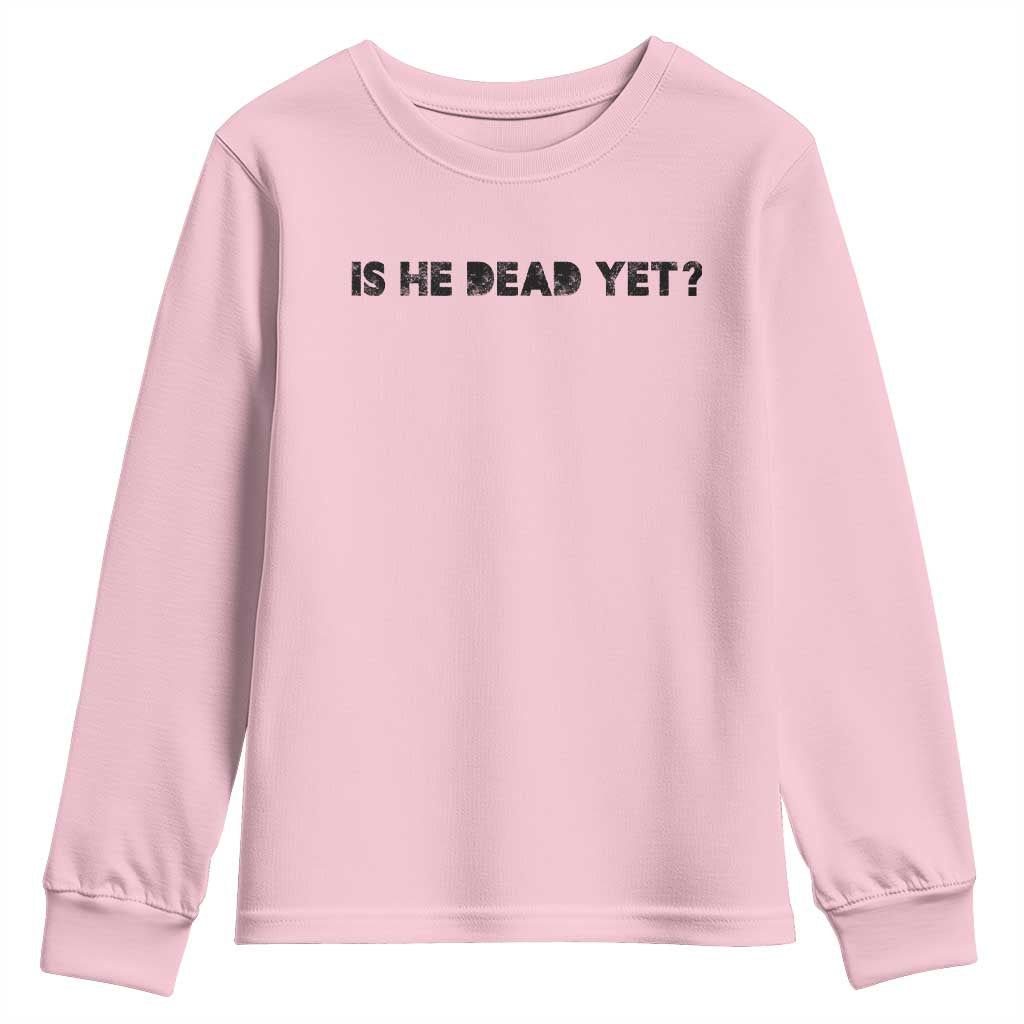 Is He Dead Yet Youth Sweatshirt Modern Classic