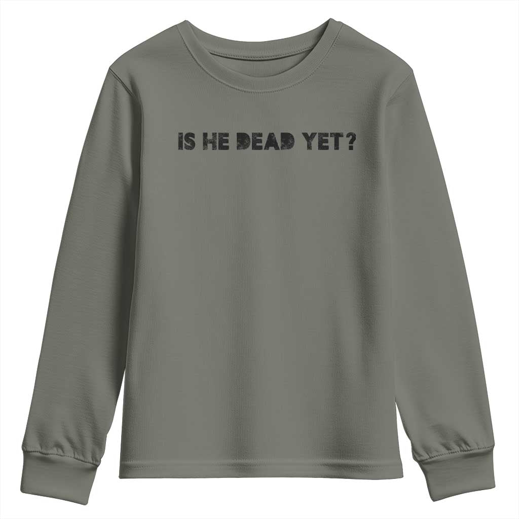 Is He Dead Yet Youth Sweatshirt Modern Classic