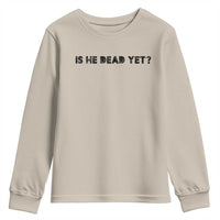 Is He Dead Yet Youth Sweatshirt Modern Classic