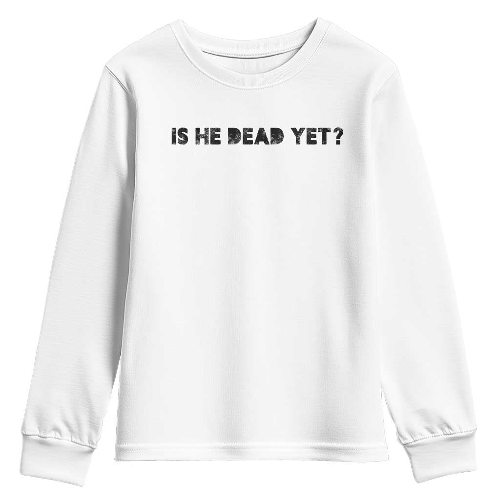 Is He Dead Yet Youth Sweatshirt Modern Classic