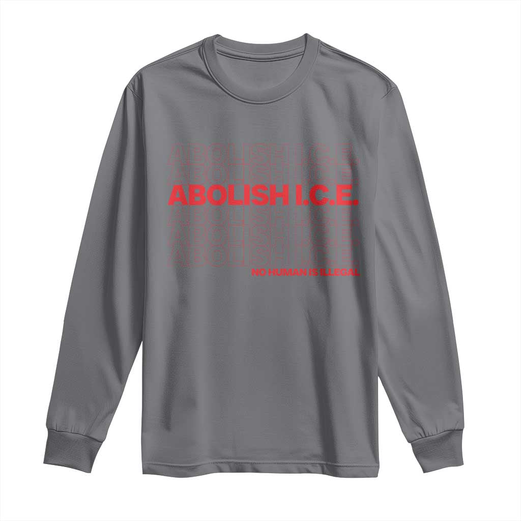 Abolish Ice No Human Is Illegal Long Sleeve Shirt Social Justice