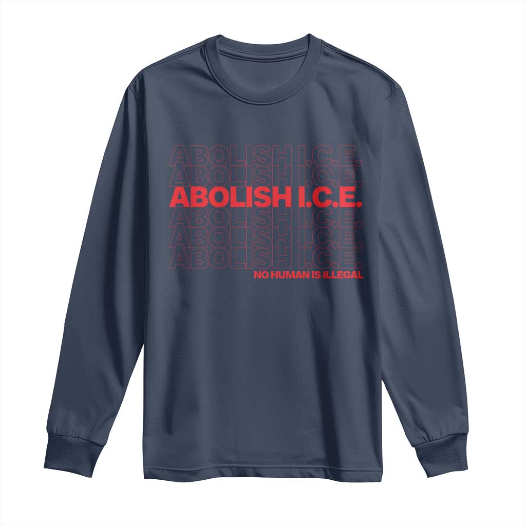 Abolish Ice No Human Is Illegal Long Sleeve Shirt Social Justice
