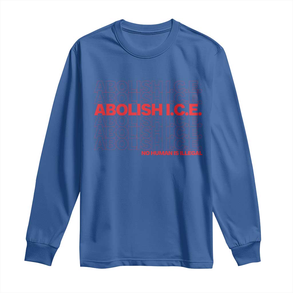 Abolish Ice No Human Is Illegal Long Sleeve Shirt Social Justice