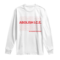 Abolish Ice No Human Is Illegal Long Sleeve Shirt Social Justice