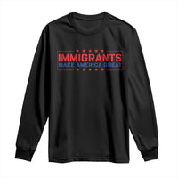 Immigrants Make America Great Long Sleeve Shirt