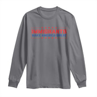 Immigrants Make America Great Long Sleeve Shirt