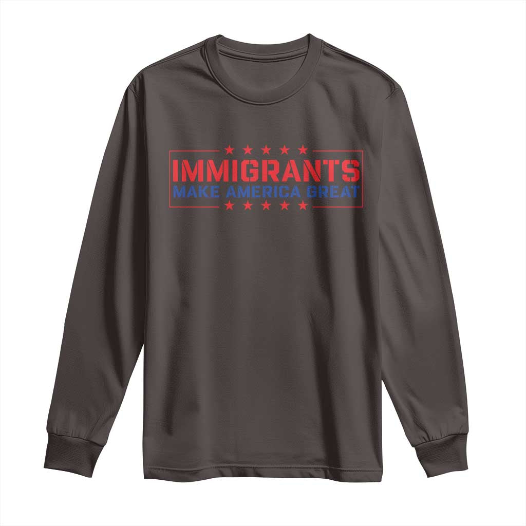 Immigrants Make America Great Long Sleeve Shirt