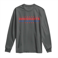 Immigrants Make America Great Long Sleeve Shirt