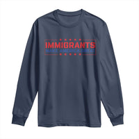 Immigrants Make America Great Long Sleeve Shirt