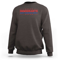 Immigrants Make America Great Sweatshirt